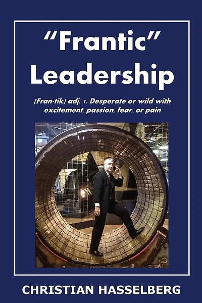 Frantic Leadership: How to Grow Leaders, Inspire Others and Achieve Results or Develop Management Potential by Applying New Mindset, Thinking and Skills Necessary for Success