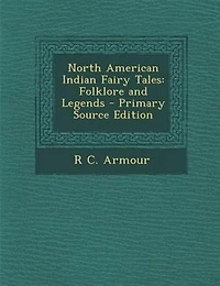 North American Indian Fairy Tales: Folklore and Legends
