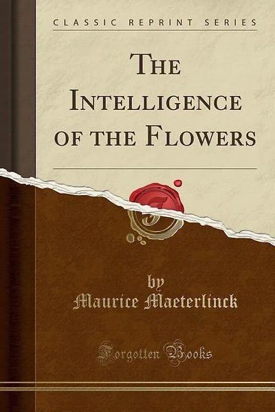 The Intelligence of the Flowers (Classic Reprint)