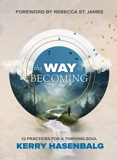 The Way of Becoming: 12 Biblical Practices For A Thriving Soul
