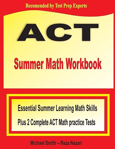 ACT Summer Math Workbook: Essential Summer Learning Math Skills plus Two Complete ACT Math Practice Tests