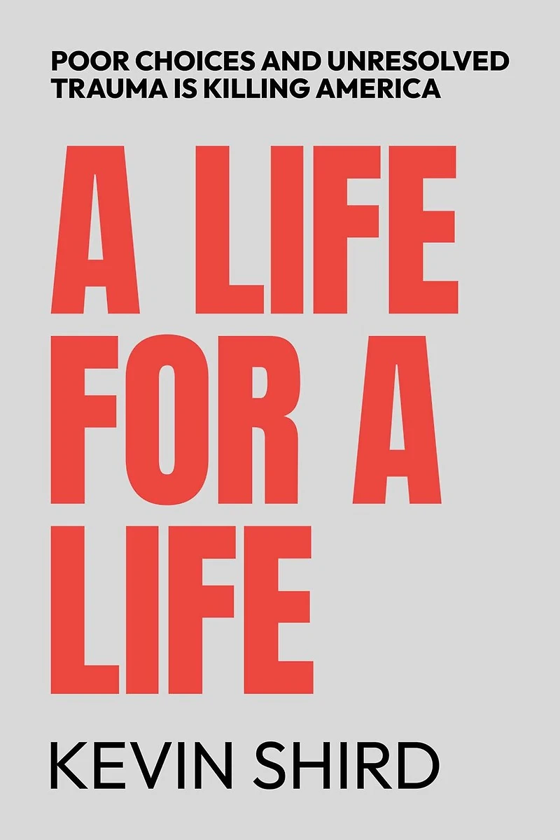 a Life for Life: Poor Choices and Unresolved Trauma Is Killing America