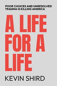 a Life for Life: Poor Choices and Unresolved Trauma Is Killing America