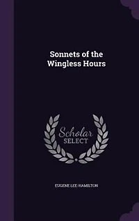Sonnets of the Wingless Hours (Classic Reprint)
