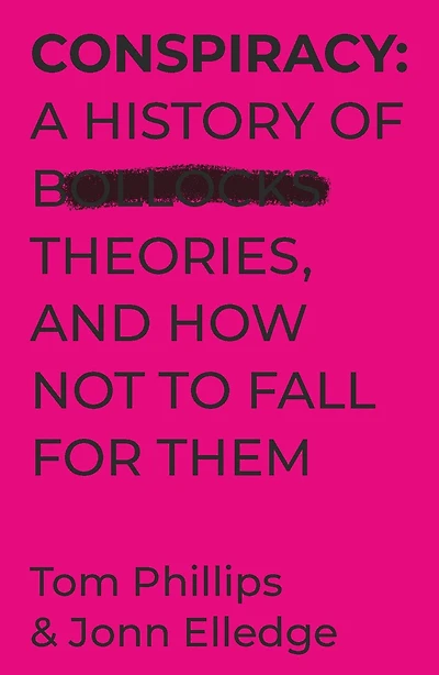 Conspiracy: A History of Boll*cks Theories, and How Not to Fall for Them
