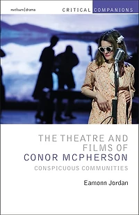 The Theatre And Films Of Conor Mcpherson: Conspicuous Communities