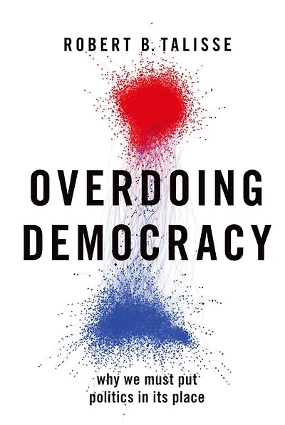 Overdoing Democracy: Why We Must Put Politics In Its Place