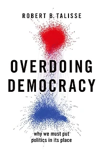 Overdoing Democracy: Why We Must Put Politics In Its Place