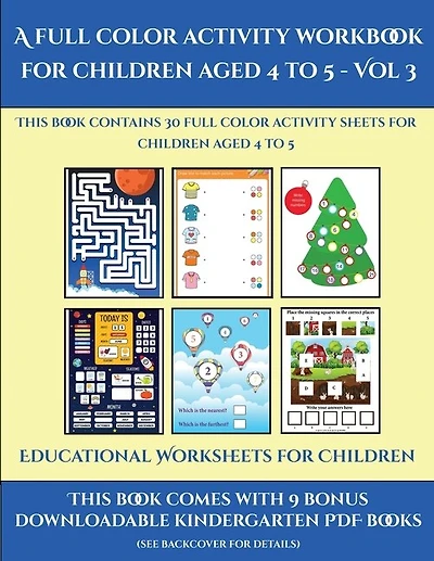 Educational Worksheets For Children (a Full Color Activity Workbook For Children Aged 4 To 5 - Vol 3): This Book Contains 30 Full Color Activity Sheets For Children Aged 4 To 5