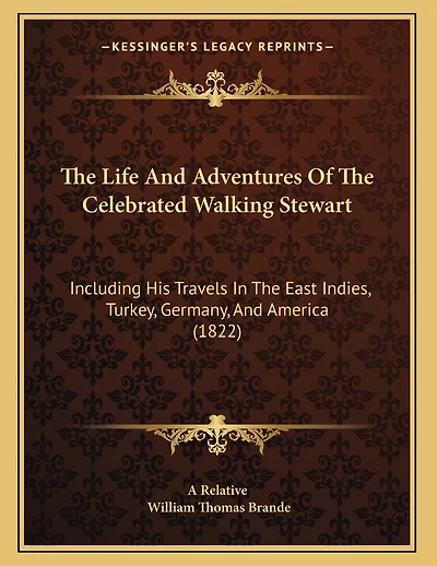 The Life And Adventures Of The Celebrated Walking Stewart: Including His Travels In The East Indies, Turkey, Germany, And America (1822)