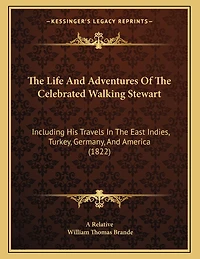 The Life And Adventures Of The Celebrated Walking Stewart: Including His Travels In The East Indies, Turkey, Germany, And America (1822)