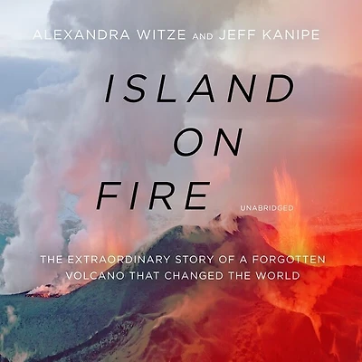Island on Fire: the Extraordinary Story of a Forgotten Volcano That Changed World