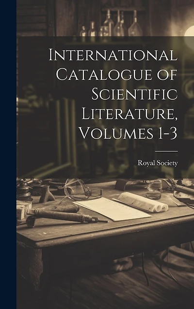 International Catalogue of Scientific Literature, Volumes 1-3