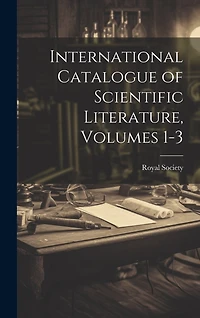 International Catalogue of Scientific Literature, Volumes 1-3