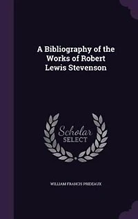 A Bibliography of the Works Robert Lewis Stevenson