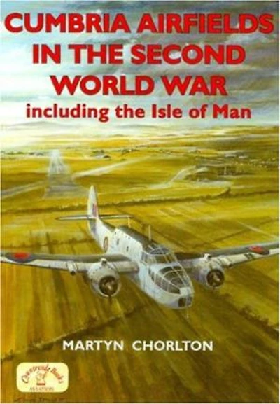 Cumbria Airfields in the Second World War, including the Isle of Man