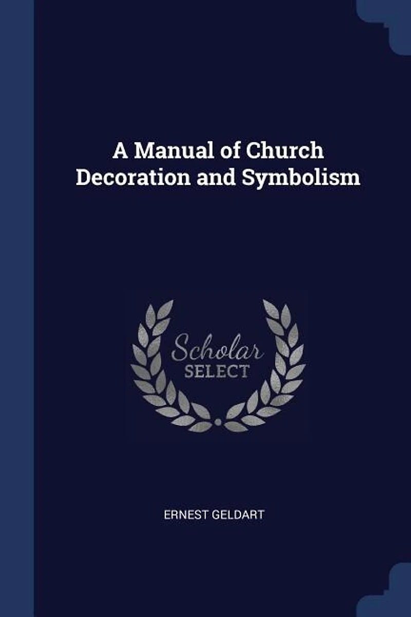 A Manual of Church Decoration and Symbolism