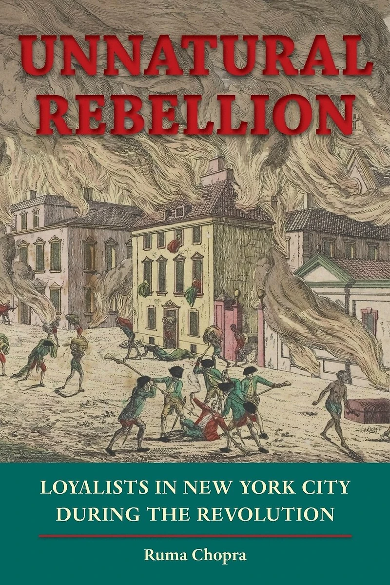 Unnatural Rebellion: Loyalists New York City During The Revolution