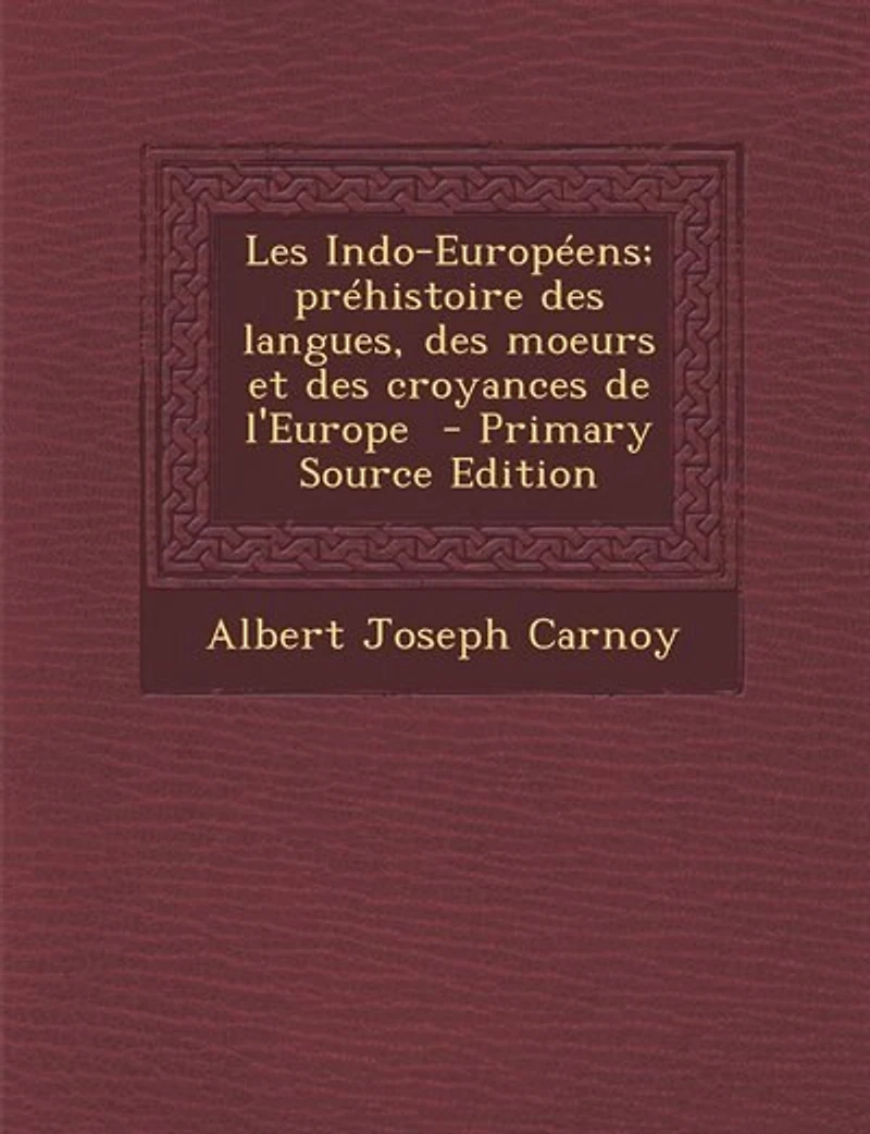 Les Indo-Européens; préhistoire des langues, moeurs et croyances de l'Europe