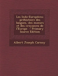 Les Indo-Européens; préhistoire des langues, moeurs et croyances de l'Europe