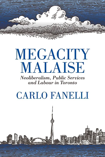 Megacity Malaise: Neoliberalism, Public Services And Labour Toronto