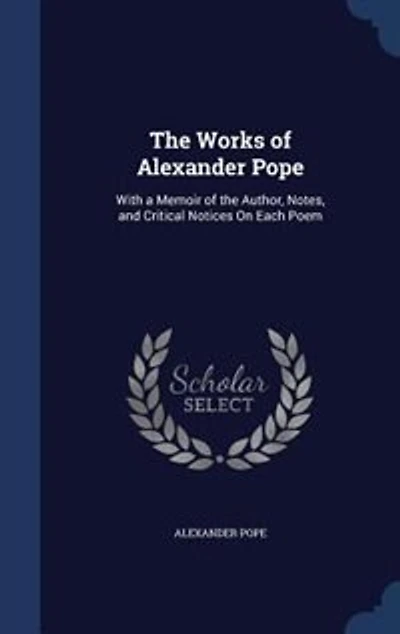 The Works Of Alexander Pope: With A Memoir Author, Notes, And Critical Notices On Each Poem