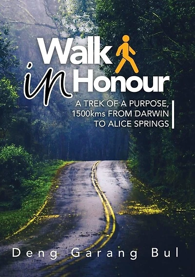 Walk in Honour a Trek of a Purpose: 1500 Kms from Darwin to Alice Springs