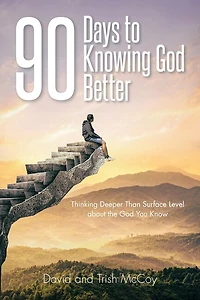 90 Days to Knowing God Better: Thinking Deeper Than Surface Level about the You Know