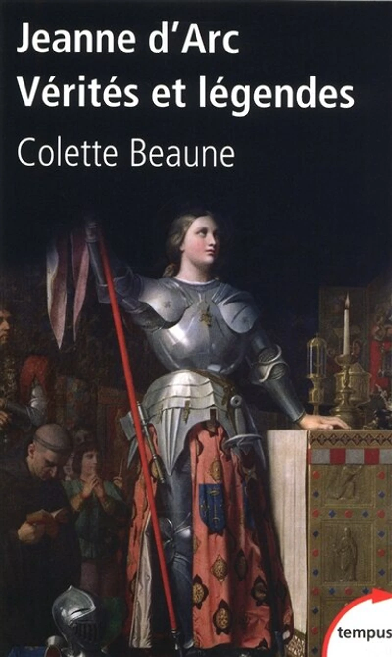 JEANNE D'ARC, VÉRITÉS ET LÉGENDES