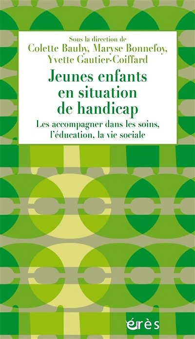 Jeunes enfants en situation de handicap: Les accompagner dans les soins, l’éducation, la vie sociale