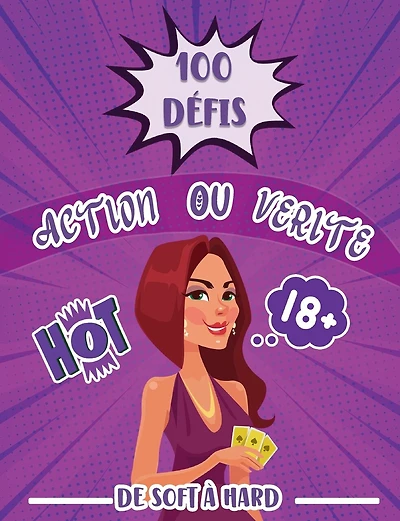 100 défis action ou vérité de soft à hard: Le jeu coquin pour soirée de couple Une idée très HOT pour pimenté votre histoire au lit Des activités sexy à offrir pour un homme ou une femme Idée cadeau saint valentin