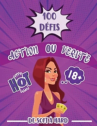 100 défis action ou vérité de soft à hard: Le jeu coquin pour soirée de couple Une idée très HOT pour pimenté votre histoire au lit Des activités sexy à offrir pour un homme ou une femme Idée cadeau saint valentin