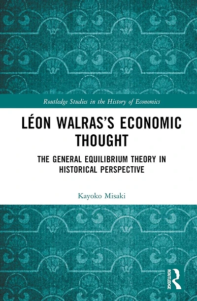 Leon Walras's Economic Thought: The General Equilibrium Theory Historical Perspective