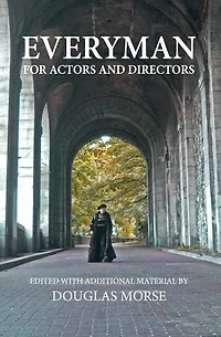 Everyman: The Medieval Morality Play For Actors and Directors