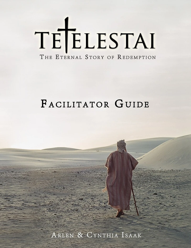 Tetelestai Facilitator Guide: The auxiliary Facilitator Guide to accompany the Tetelestai video series.