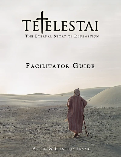 Tetelestai Facilitator Guide: The auxiliary Facilitator Guide to accompany the Tetelestai video series.