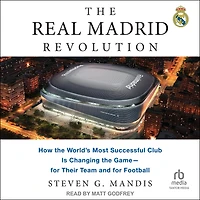 the Real Madrid Revolution: How World's Most Successful Club Is Changing Game―for Their Team and for Football