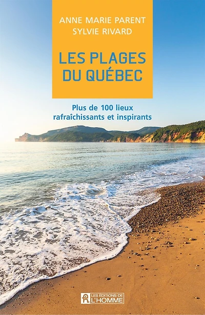 Les plages du Québec : Plus de 100 lieux rafraîchissants et inspirants: Plus de 100 lieux rafraîchissants et inspirants