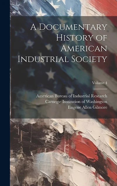 A Documentary History of American Industrial Society; Volume