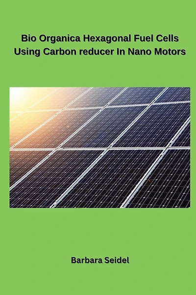 Bio Organica Hexagonal Fuel Cells Using Carbon reducer In Nano Motors