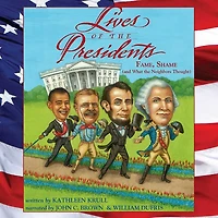 Lives of the Presidents: Fame, Shame (and What Neighbors Thought)