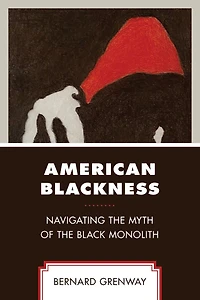 American Blackness: Navigating the Myth of Black Monolith