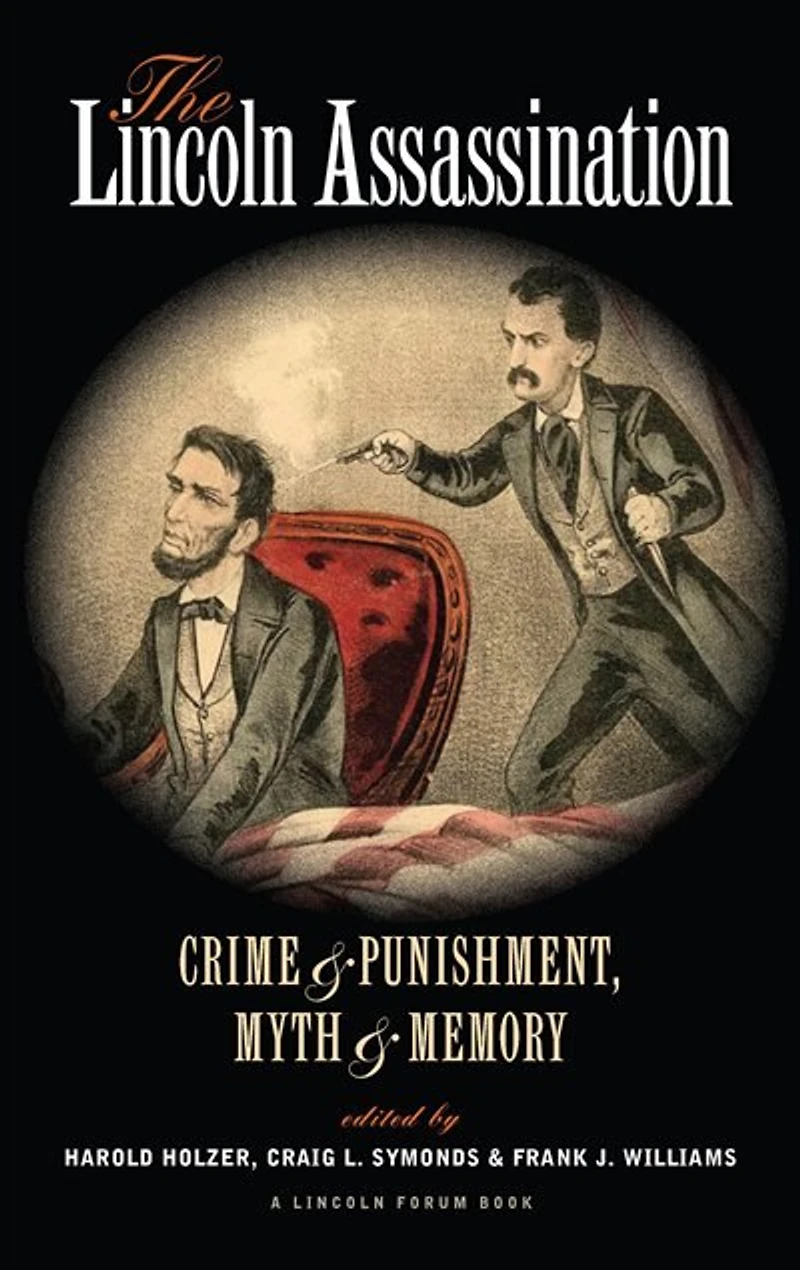 The Lincoln Assassination: Crime And Punishment Myth Memorya Forum Book