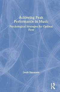 Achieving Peak Performance Music: Psychological Strategies for Optimal Flow