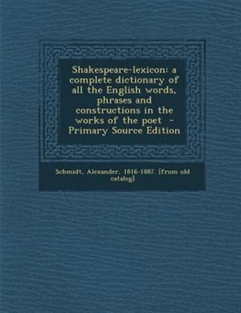 Shakespeare-lexicon: a complete dictionary of all the English words, phrases and constructions in the works of the poet