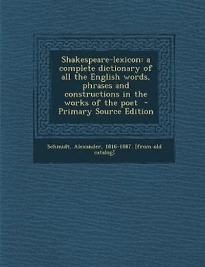 Shakespeare-lexicon: a complete dictionary of all the English words, phrases and constructions in the works of the poet