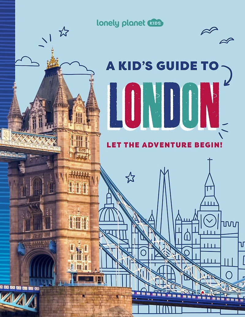Lonely Planet A Kid's Guide to London: Unlock the Magic of Travel, Discover Secret & Surprising Places, Packed with Amazing Facts, Top Spots & Vibrant Photography