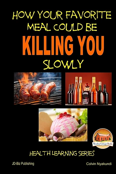 How Your Favorite Meal Could be Killing You Slowly