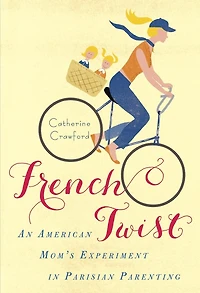 French Twist: An American Mom's Experiment Parisian Parenting