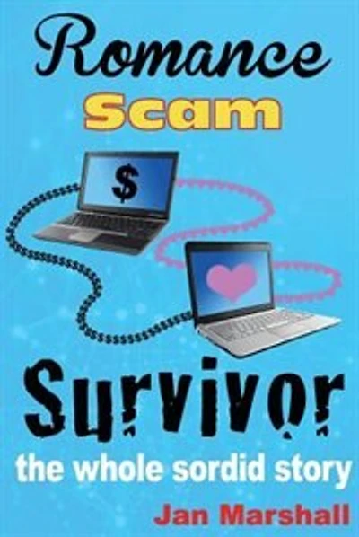 Romance Scam Survivor: The Whole Sordid Story